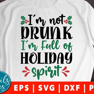 I'm Not Drunk, Full of Holiday Spirit Svg Eps Dxf Png clipart Vodka Whiskey and Rum Christmas holiday spirit svg drunk cut File Cameo Cricut