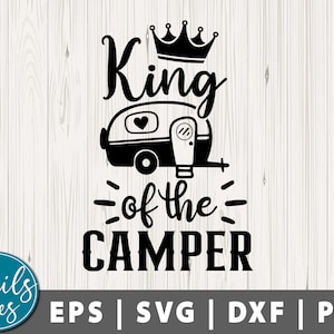 Rey de la camper Svg Png Dxf Camping svg Camper svg RV, Cabaña Svg Citas al aire libre Hombres Mujeres Divertido Camping Cut File Cricut Cameo Silhouette
