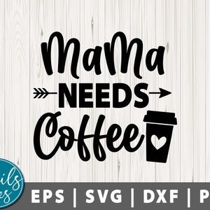 Mama Needs Coffee svg Png Funny Mom svg Boy Mom svg Mom Life svg Mother&#39;s Day SVG Mom T Shirt SVG Mom svg cut file cricut Silhouette