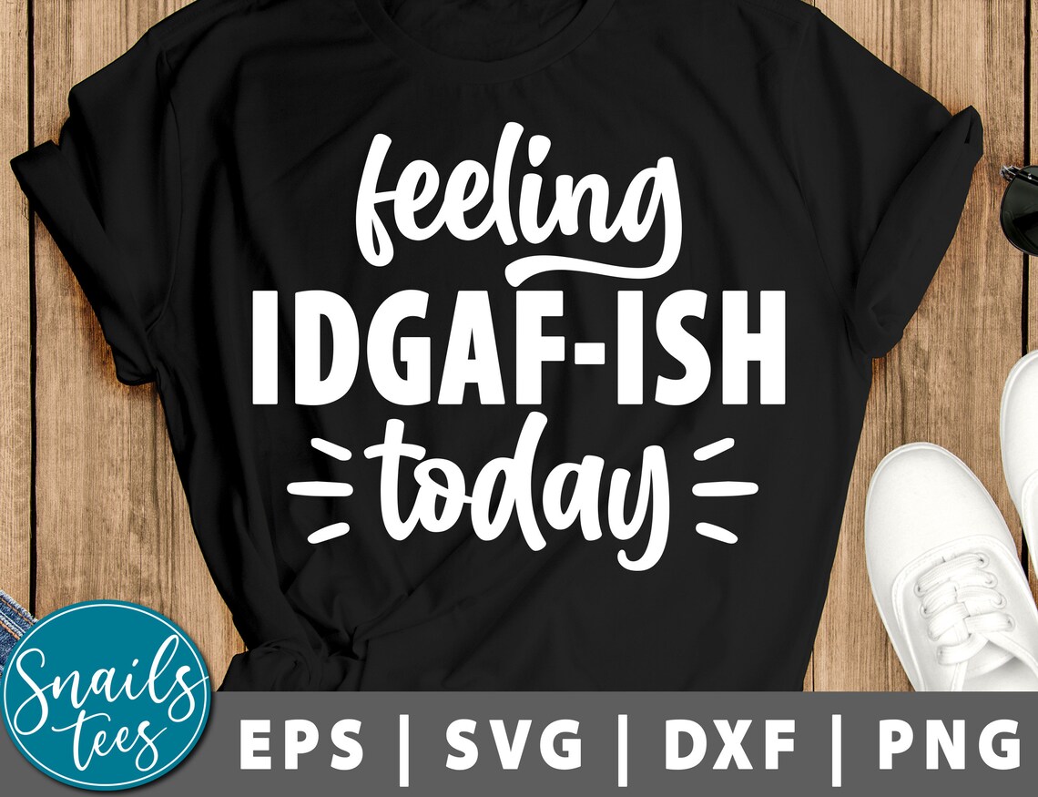 Download Feeling Kinda IDGAF-ish Today Svg png dxf cut file cricut ...