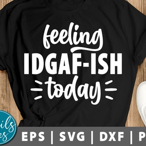 Feeling Kinda IDGAF-ish Today Svg png dxf cut file cricut Silhouette Sarcastic Svg Boho Svg Funny Svg Funny Saying Mom Life Svg Humorous Svg