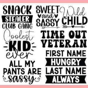 May include: Black and white text designs on a pink background. Phrases include "Snack Stealer Club Gang", "Sweet and Sassy", "Wild Child", "Coolest Kid Ever", "Time Out Veteran", "All My Pants Are Sassy", "First Name Hungry Last Name Always".