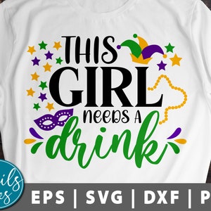 Mardi gras svg cut file Cricut cameo This Girl Needs A Drink Svg png Fat Tuesday Carnival Svg Mardi Gras Shirt Svg Louisiana svg wine svg