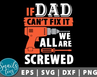 If Dad Can&#39;t Fix It We&#39;re All Screwed Svg Eps Dxf Png Funny Dad Quote If Grandpa Can&#39;t Fix It Svg Funny Father&#39;s Day Gift for Daddy Cut File