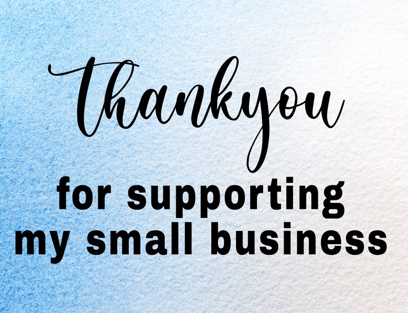 May include: A watercolor-style background in shades of blue and white. The words "Thank you" are written in elegant black script, followed by "for supporting my small business" in a bold, sans-serif font.