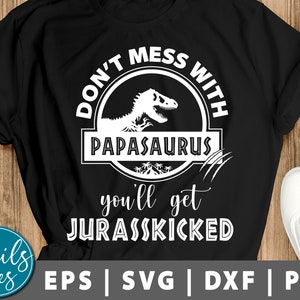 Knoei niet met papasaurus je krijgt Jurasskicked svg png dxf Papasaurus svg Jurassic Dinosaur Park Daddysaurus Dad cut File Cricut Cameo