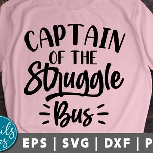 Captain Of The Struggle Bus svg png dxf cut file cricut Cameo Silhouette Sarcastic Svg Mom Life Svg Funny Svg Funny Mom Svg Funny Saying Svg