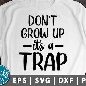 Don’t Grow Up It’s A Trap svg eps dxf Sarcastic Svg for cricut Silhouette Funny Quote Svg Retired Svg Mom Life Svg Mom Svg Funny Saying Svg