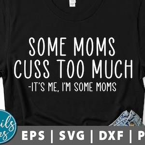 Some Moms Cuss Too Much Svg Png Eps Dxf Mothers day Svg mom svg momlife svg mom shirt svg Funny Quotes cut file for Cricut Cameo Silhouette