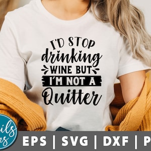 I&#39;d Stop Drinking Wine But I&#39;m Not A Quitter Svg, Png, Wine Svg, Funny Wine Svg, Quote, Wine glass svg, Wine Saying svg, Wine Lover, cricut