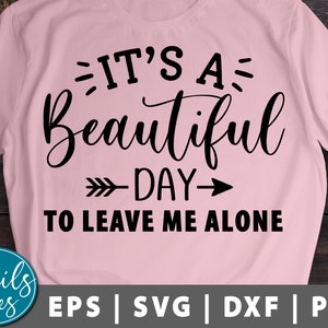 It’s A Beautiful Day To Leave Me Alone svg png eps dxf cut file cricut Cameo Silhouette Sarcastic Svg Funny Svg Mom Life Funny Saying Svg