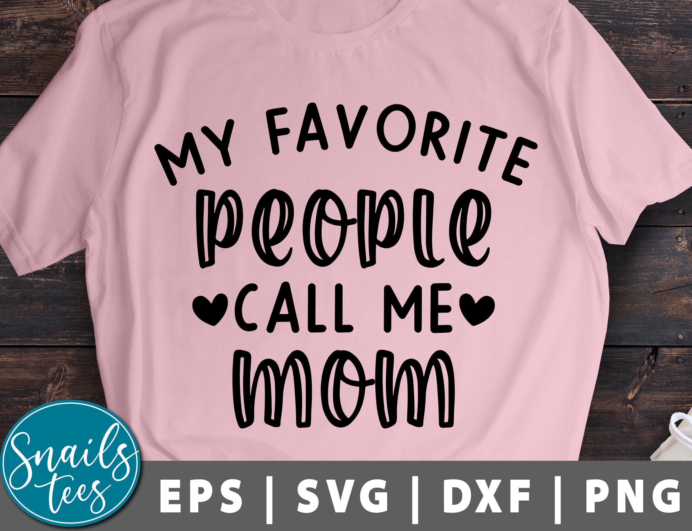 My Favorite People Call Me Mom Svg Png Dxf Mother's day Svg Mom Svg Mom life svg Gift for Mom Mom Shirt svg cut file Cameo Cricut Silhouette