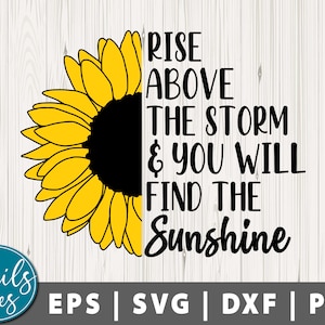 Stijg boven de storm uit en je zult de zon vinden Svg Png Dxf Zonnebloem Svg inspiratie citaat svg Sublimatie Png ontwerp Cricut Silhouette