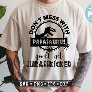 Don't mess with papasaurus you'll get Jurasskicked Svg, Papasaurus Svg, Daddysaurus Svg, Dad Funny Dad, Fathers Day Sublimation Designs Png