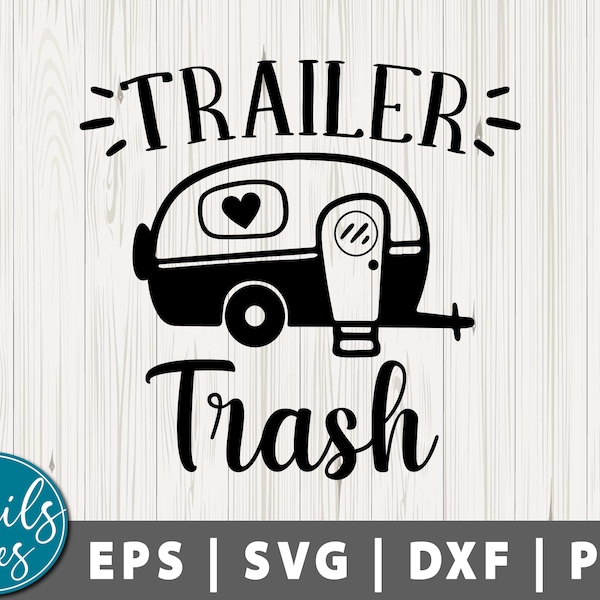 Trailer Trash Svg png dxf Camping svg travel trailer svg Camper Svg campfire svg funny svg Happy Camper svg cut file Cricut Silhouette cameo