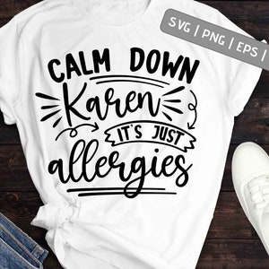 Acalme-se Alergias svg sublimação png dxf Cameo Cricut Espirros camisa de treino ferro em Karen humor acalme suas apenas alergias distanciando