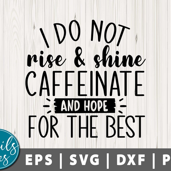 I Don't Rise And Shine I Caffeinate And Hope For The Best SVG Png Dxf Coffee svg  Mom quote Caffeine svg Mom shirt svg cut file cricut