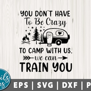 Je hoeft niet gek te zijn om met ons te kamperen We kunnen je trainen Svg Png Dxf Camping svg Camp Life, Camping Friends Svg Camping Crazy Svg Cricut