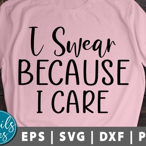 Ich schwöre, weil ich Pflege Svg Png Eps Dxf geschnitten Datei Cricut Cameo Silhouette sarkastische Svg Schwören Svg lustige Svg lustige Spruch Svg Zitate Designs