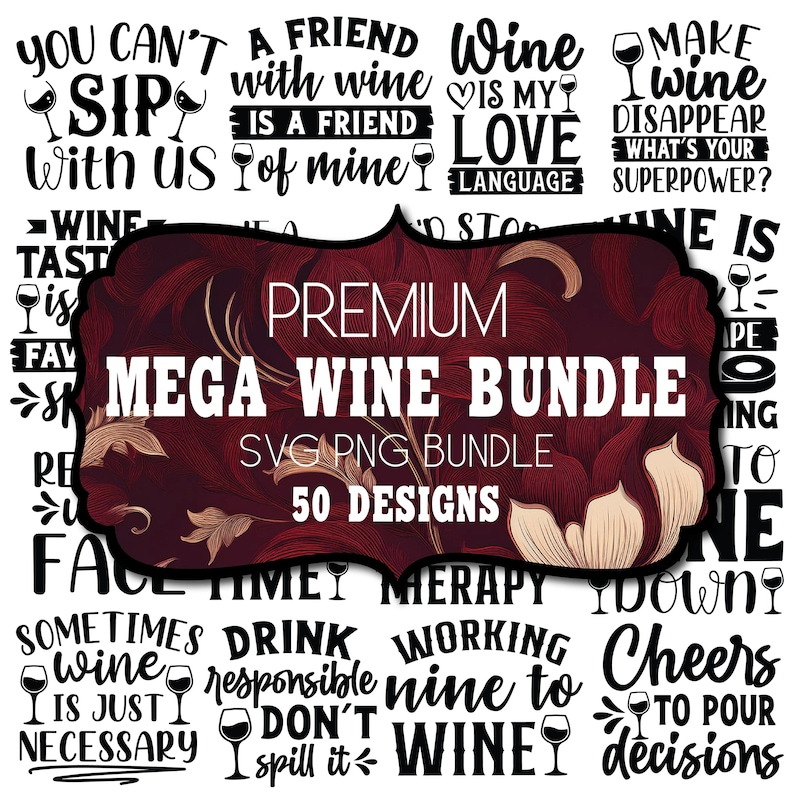 May include: A collection of black and white wine-themed designs with wine glasses and phrases like "Wine is my love language" and "Cheers to pour decisions." A central burgundy floral design reads "Premium Mega Wine Bundle."