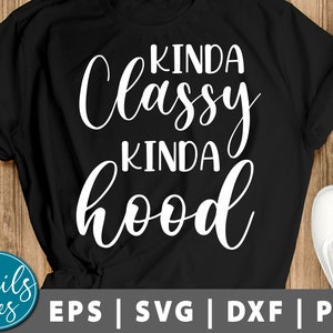 Kinda Classy Kinda Hood svg png dxf cut file cricut Silhouette Sarcastic Svg Funny Svg Funny Saying Mom Life Svg Sassy Svg funny mama svg