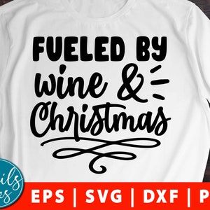 Fueled by Wine and Christmas Cheer Svg Eps Dxf Png Christmas Wine Holiday svg merry Christmas, svg Christmas Shirt cut File Cameo Cricut