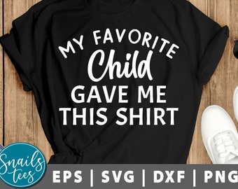 My Favorite Child Gave Me This Shirt svg png eps dxf Father's Day Funny Dad Stepdad svg Bonus dad svg daddy cut File Cricut Cameo Silhouette