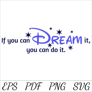 May include: Blue text with the words "If you can DREAM it, you can do it." with stars around the word DREAM. The word DREAM is stylized to look like the Disney logo.