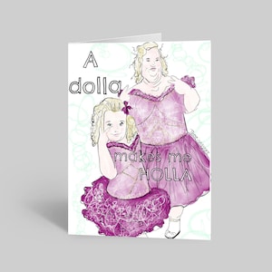 A Dolla Makes Me Holla | Honey Boo Boo | Mama June | Reality TV Greeting Card | @thereisnostore | Toddlers and Tiaras | Gift for Daughter