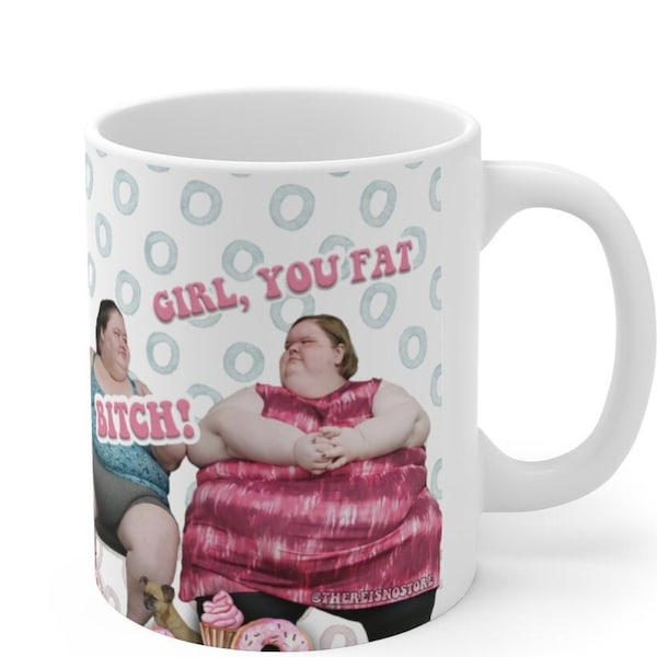 1000lb Sisters Mug | Tammy Slaton Quote | Fan Art | Girl You Fat | Reality TV Gifts + Merch | Amy Slaton Quote