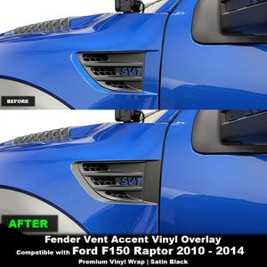May include: A satin black vinyl overlay for the fender vent of a blue Ford F150 Raptor, model years 2010 to 2014. The overlay covers the vent slats, featuring the SVT logo in blue. The image displays a before and after comparison of the truck.