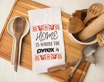 Home Is Where The Pyrex Is Tea Towel / Tea Towels / Farmhouse Tea Towels / Pyrex Friendship Tea Towel / Pyrex Tea Towel / Friendship Pyrex