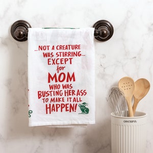 Not A Creature Was Stirring Except for Mom Who Was Busting Her Ass To Make It All Happen / Funny Christmas Towel / Fun Christmas Towel