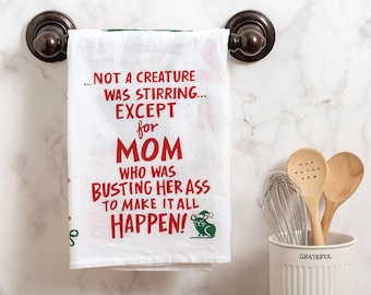 Not A Creature Was Stirring Except for Mom Who Was Busting Her Ass To Make It All Happen / Funny Christmas Towel / Fun Christmas Towel