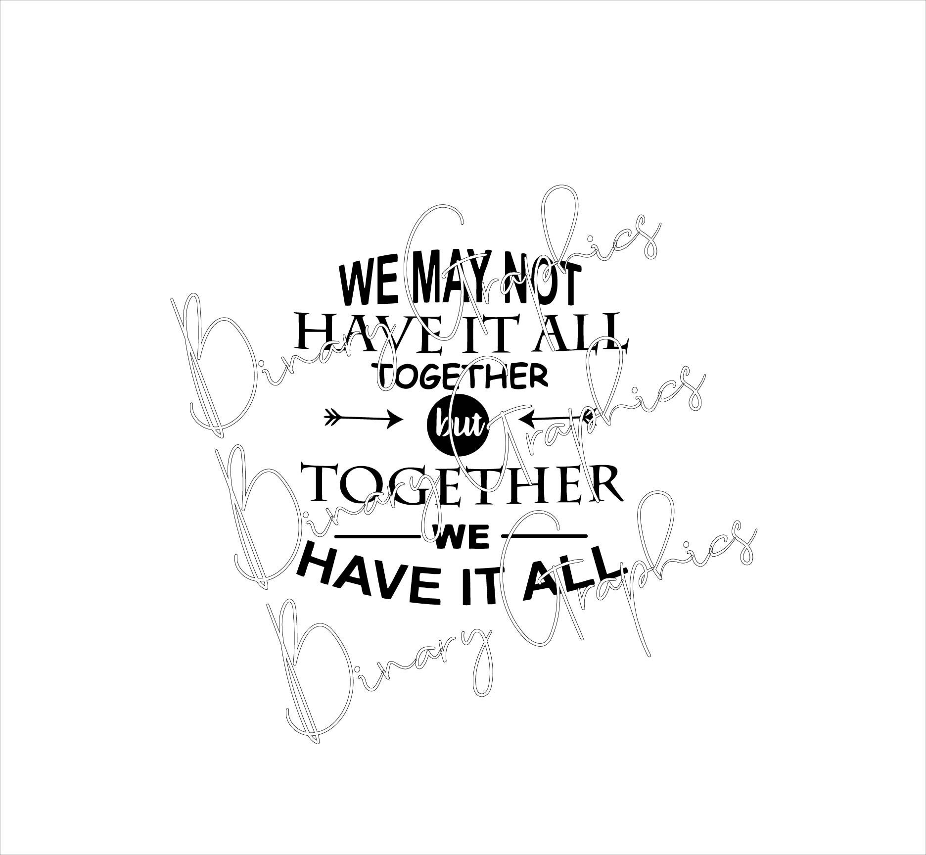 Together We Have It All Digital File: SVG AI DXF Pdf Vector Raster Graphic for Laser Cutting ...
