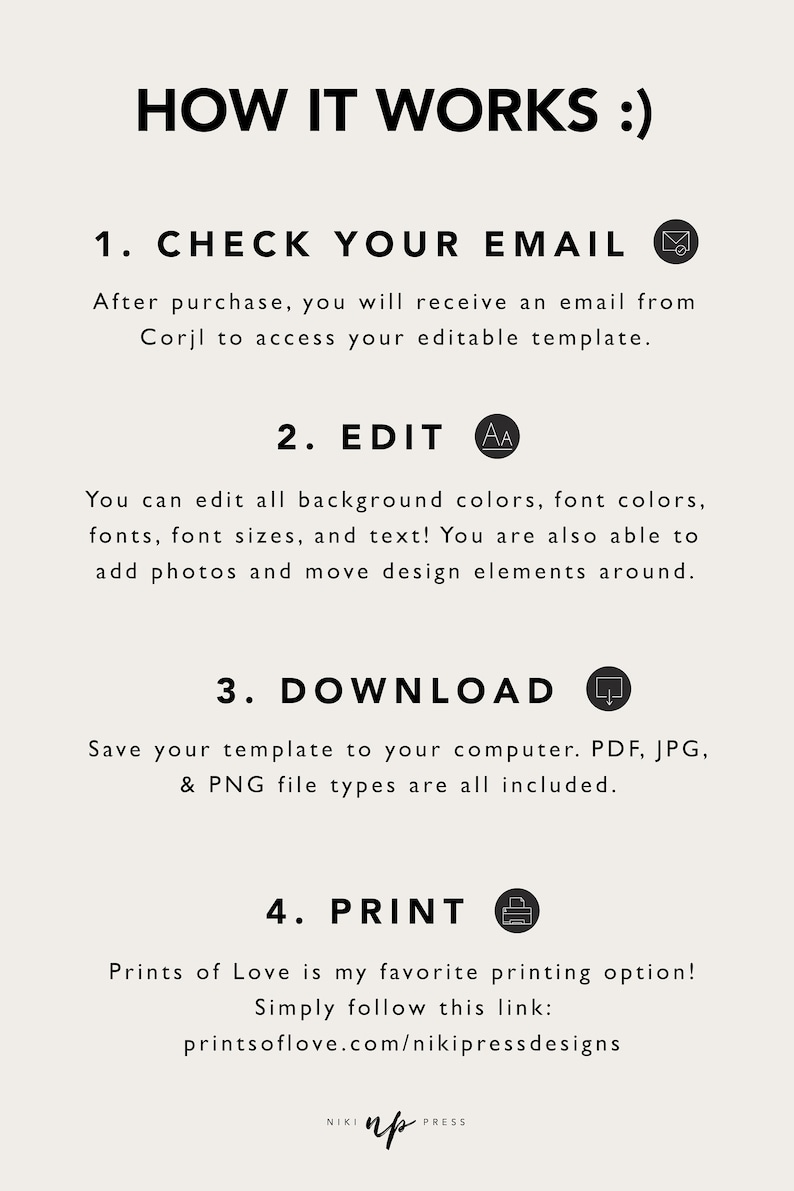 May include: How it works: Check your email, edit, download, and print.  Instructions for using a digital printable template.  The text includes the website printsoflove.com/nikipressdesigns.