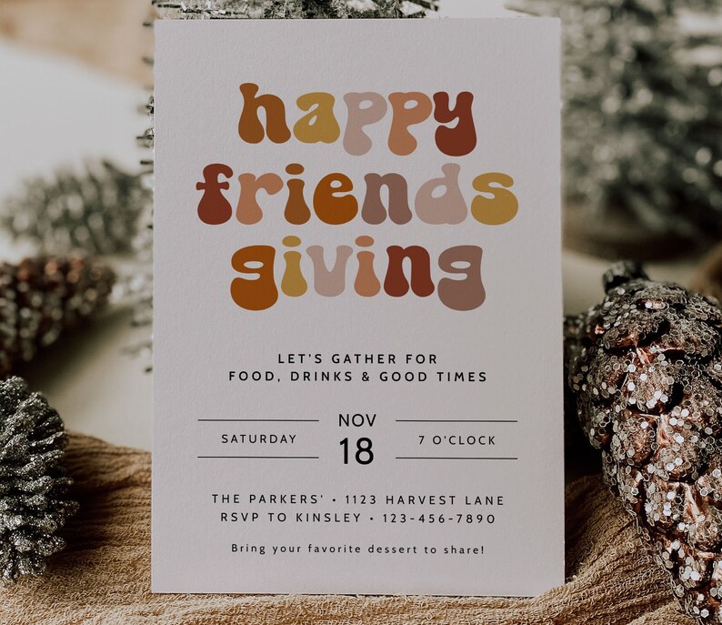 May include: A white invitation card with a colorful retro font that reads "happy friends giving". The card invites guests to a gathering on Saturday, November 18th at 7 o'clock. The event is at The Parkers' 1123 Harvest Lane. Guests are asked to RSVP to Kinsley at 123-456-7890 and bring their favorite dessert to share.