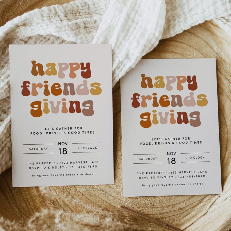 May include: Two invitations with a retro design for a "Happy Friends Giving" event. The invitations are on a beige background with the text "Happy Friends Giving" in a colorful, retro font. The invitations include the date, time, and location of the event. The text on the invitations reads: "Let's gather for food, drinks & good times. Saturday, Nov 18, 7 o'clock. The Parkers, 1123 Harvest Lane, RSVP to Kinsley, 123-456-7890. Bring your favorite dessert to share!"