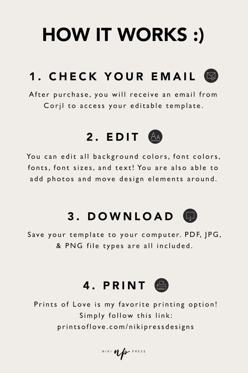 May include: How it works: Check your email, edit, download, and print.  Instructions for using a digital printable template.  The text includes the website printsoflove.com/nikipressdesigns.