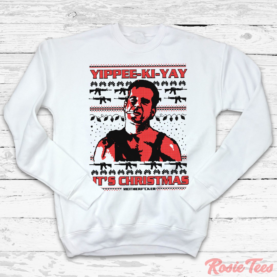 Yippeekiyay It's Christmas Ugly Holiday Sweatshirt Action Movie