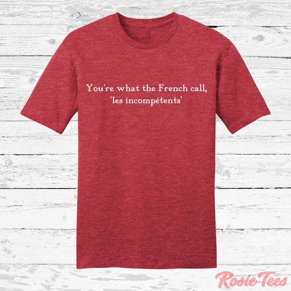 You're What the French Call "Les Incompetents" Text Christmas Tee | Holiday Movie Quote T-Shirt | Festive Short Sleeve Shirt | Rosie Tees
