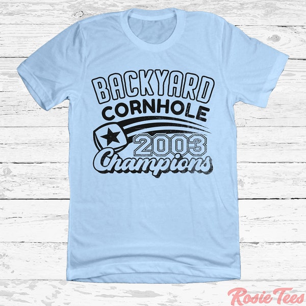 2003 Backyard Cornhole Champions Tee | Rec Sports Shirt | Father's Day Graphic T-Shirt | Bag Toss Apparel | Dad Merchandise | Rosie Tees