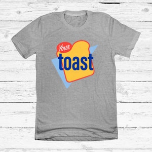 Your Toast | TV Show Apparel | 2000s Teen TV Shirt | Rosie Tees