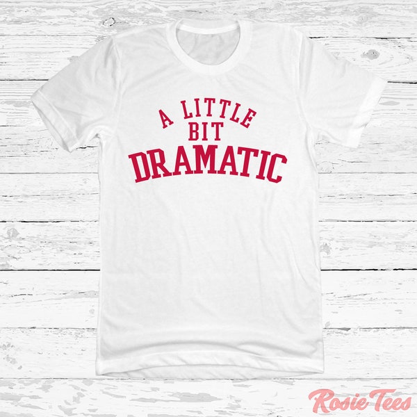 A Little Bit Dramatic T-Shirt | As Seen In A Teen Comedy Movie Gear | Throwback 2000's Film Quote Shirt | Plastic Graphic Tee | Rosie Tees