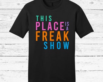 This Place Is A Freak Show T-Shirt | End of the World Movie Shirt | Sci-Fi Comedy Disaster Apparel | Astronomer Parody Tee | Rosie Tees