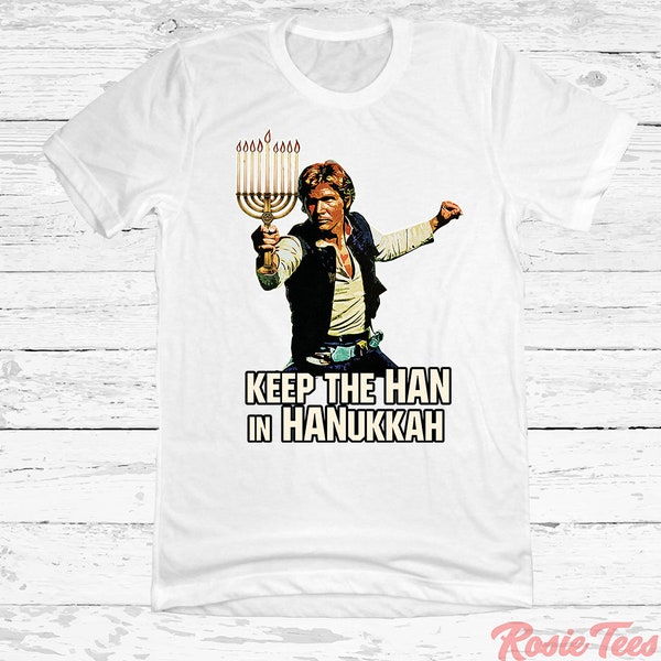 Keep The Han In Hanukkah T-Shirt | Jewish Holiday Parody Apparel | Seasonal Shirt | Festival of Lights Merchandise | Rosie Tees