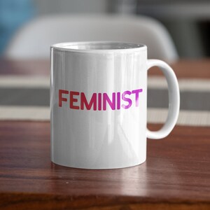 Feminist Mug Gifts. 11oz Coffee Mug.