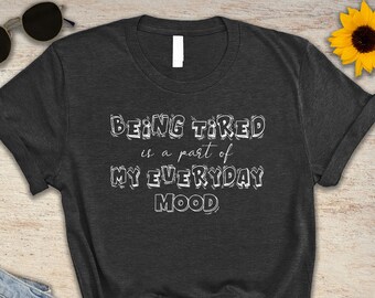 Sarcastic Tired Mood Shirt: Adulting T-Shirt