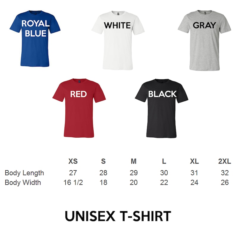 May include: Unisex t-shirt mockup showing different color options: royal blue, white, gray, red, and black. The size chart shows measurements in inches for XS, S, M, L, XL, and 2XL.