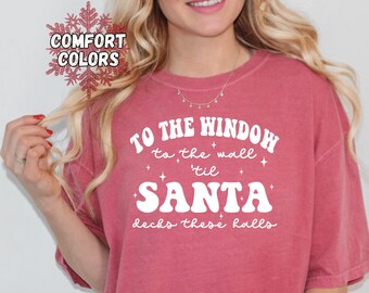 Funny Christmas Shirt, To The Window To The Wall 'Til Santa Decks These Halls, Comfort Colors Unisex, Christmas Shirt Womens, Xmas Party Tee